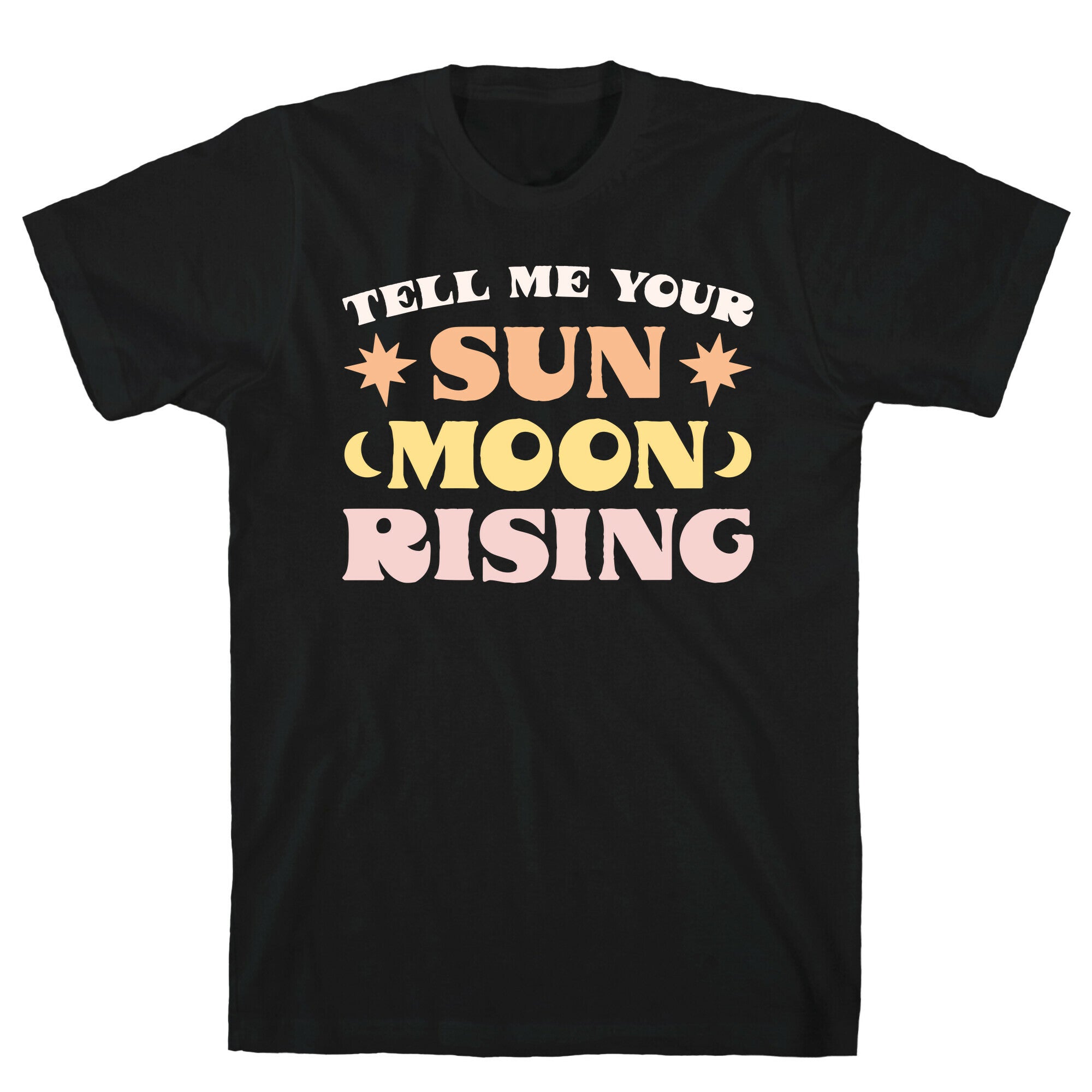 Tell Me Your Sun, Moon, Rising T-Shirt